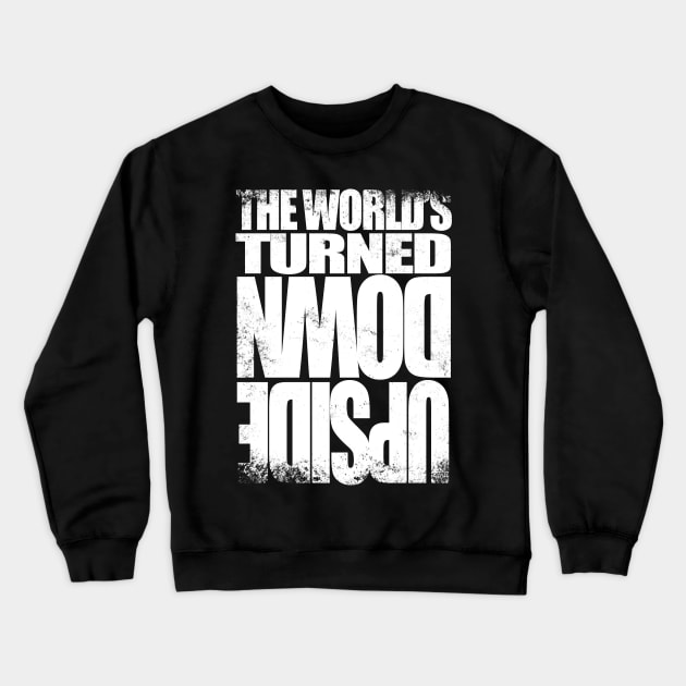 The World's Turned Upside Down Crewneck Sweatshirt by stateements